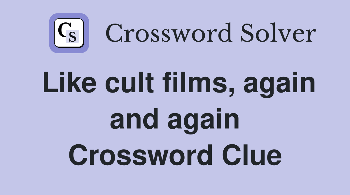Like cult films, again and again Crossword Clue