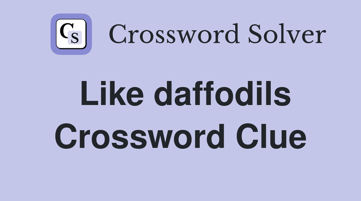 Like daffodils Crossword Clue