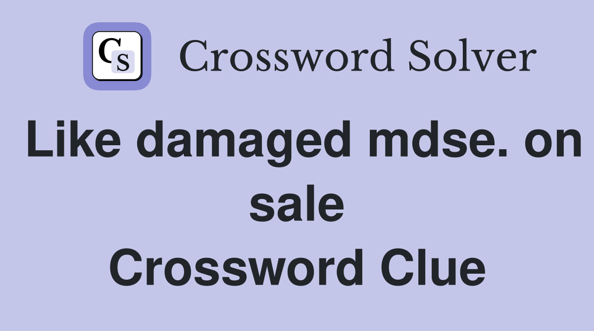 Like damaged mdse. on sale Crossword Clue