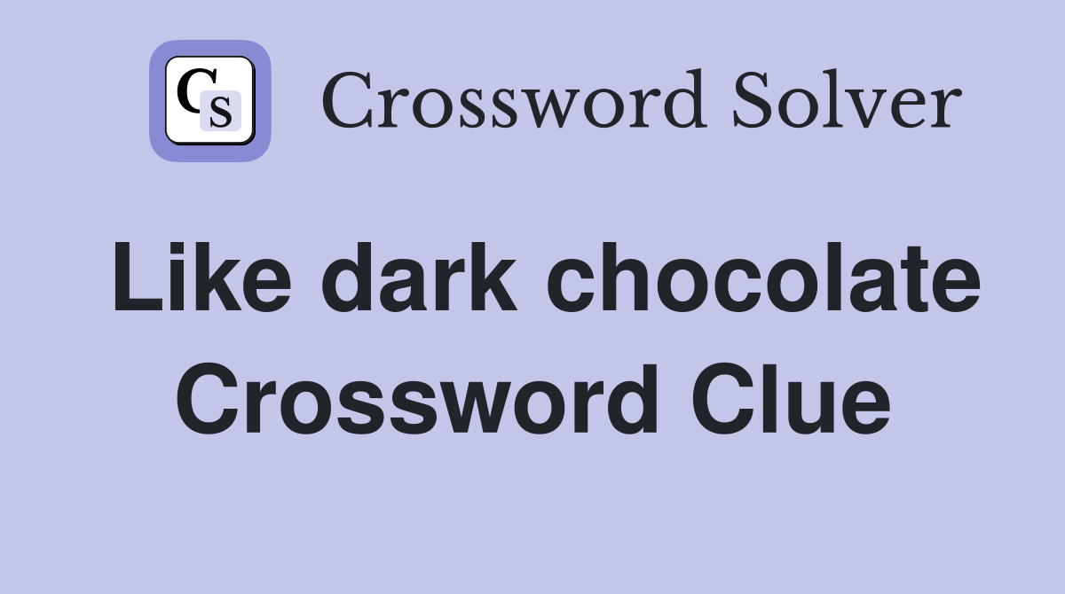 Like dark chocolate Crossword Clue