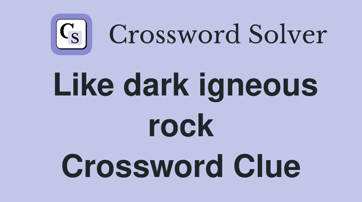 Like dark igneous rock Crossword Clue