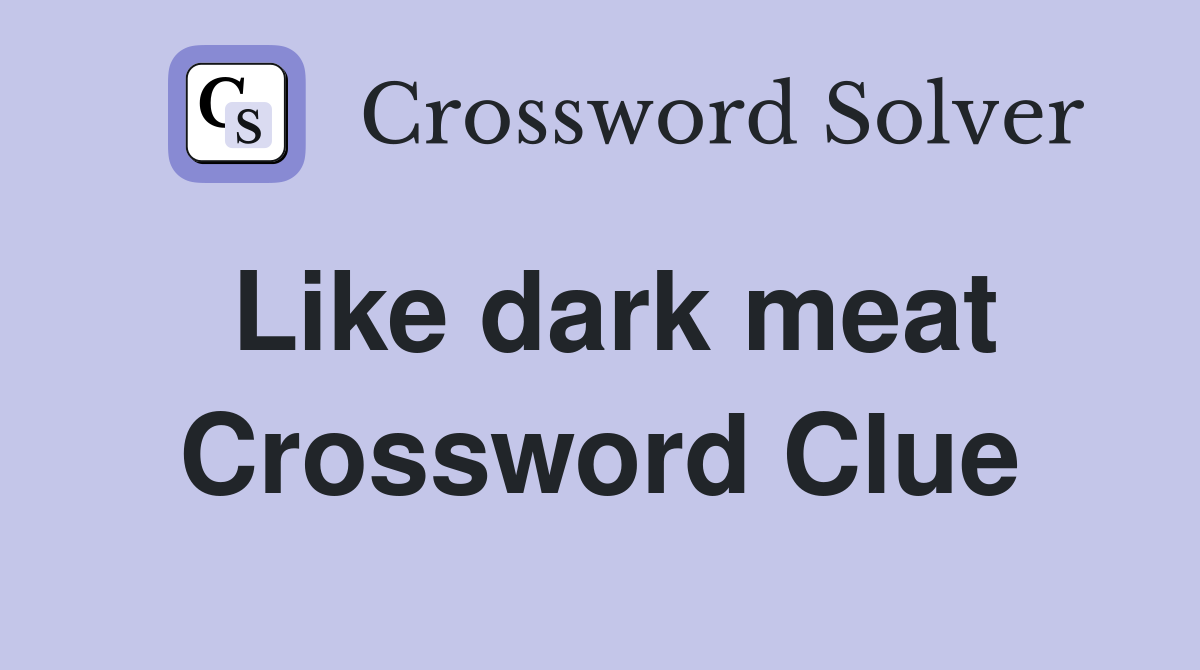 Like dark meat Crossword Clue