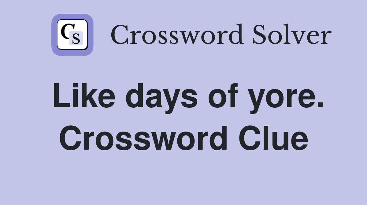 Like days of yore. Crossword Clue