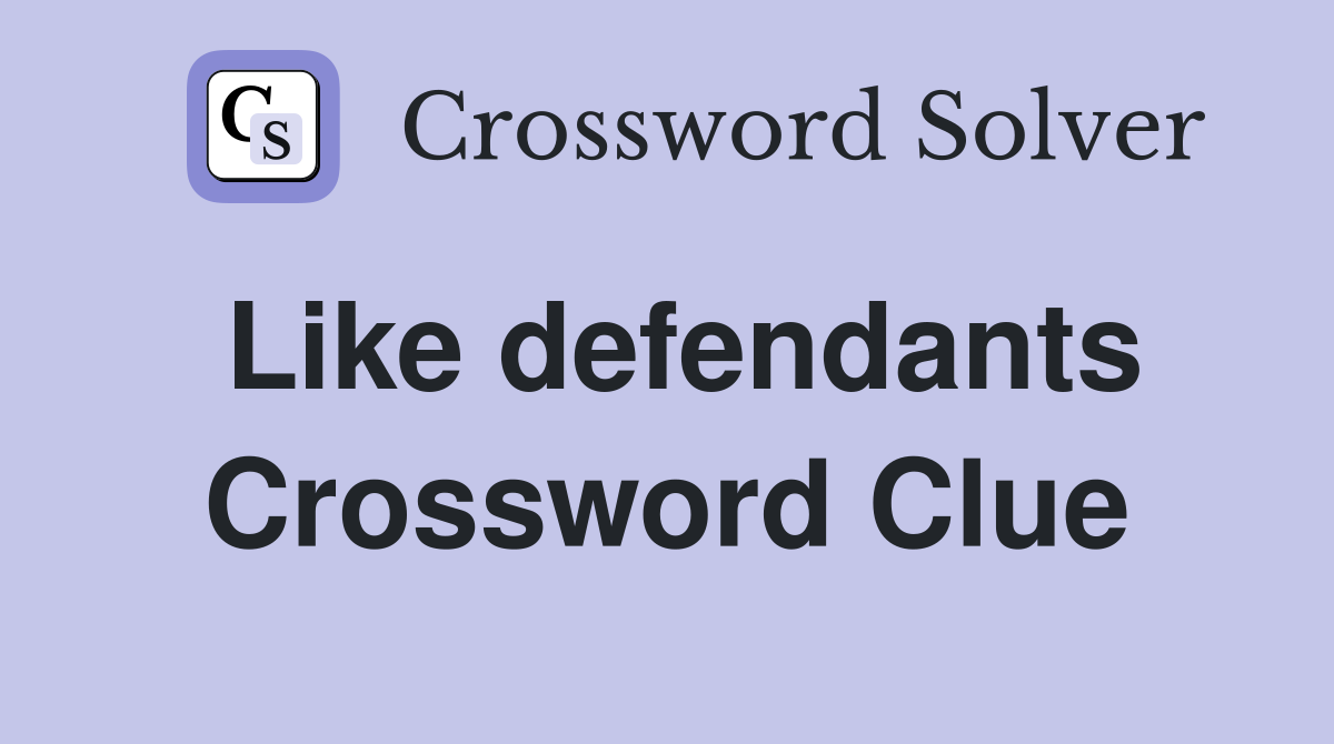 Like defendants Crossword Clue