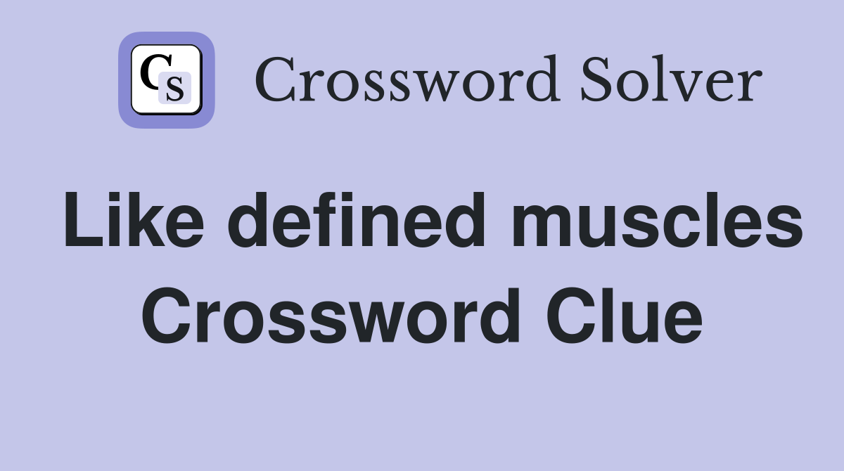 Like defined muscles Crossword Clue