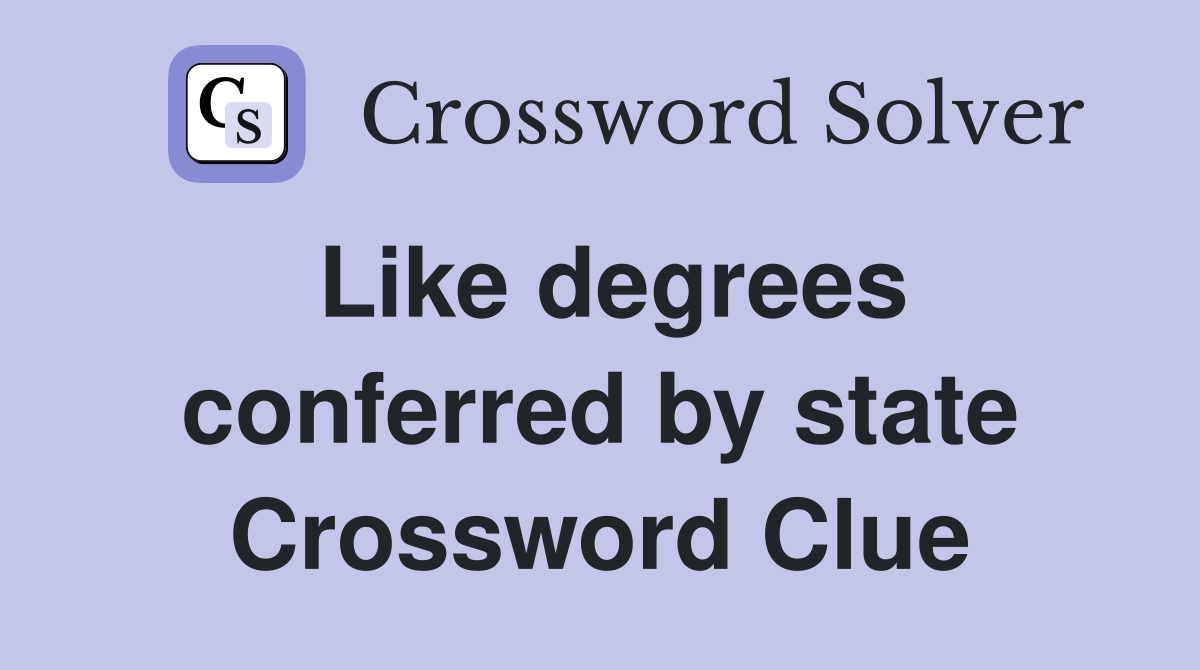 Like degrees conferred by state Crossword Clue