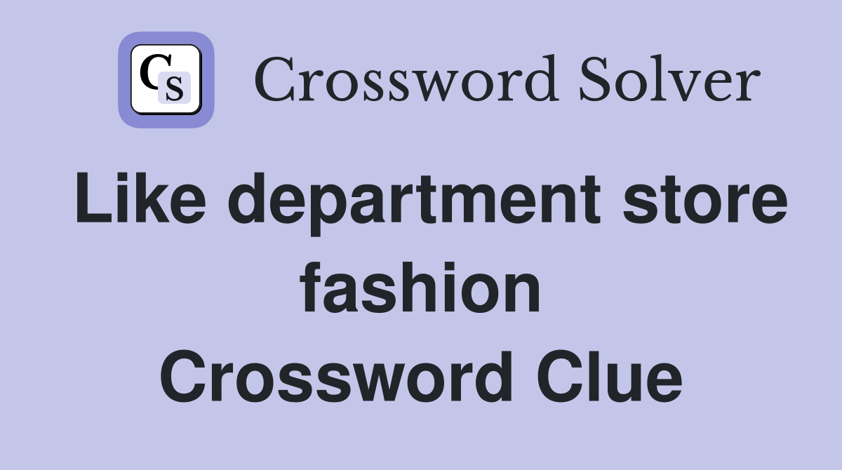 Like department store fashion Crossword Clue