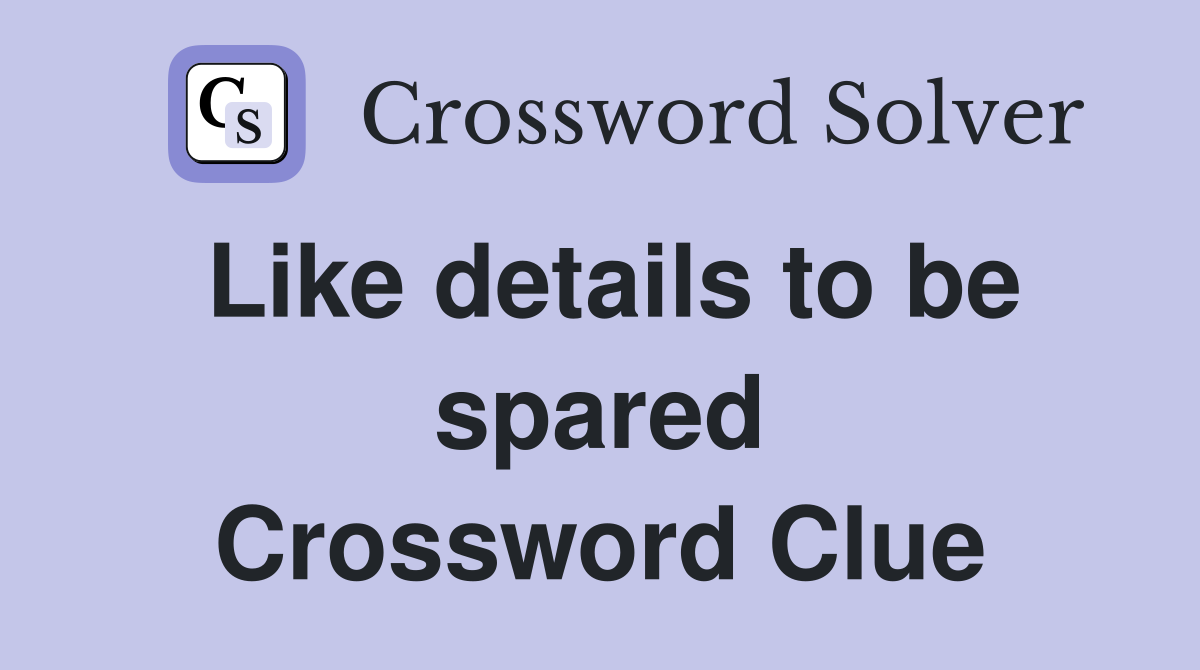 Like details to be spared Crossword Clue