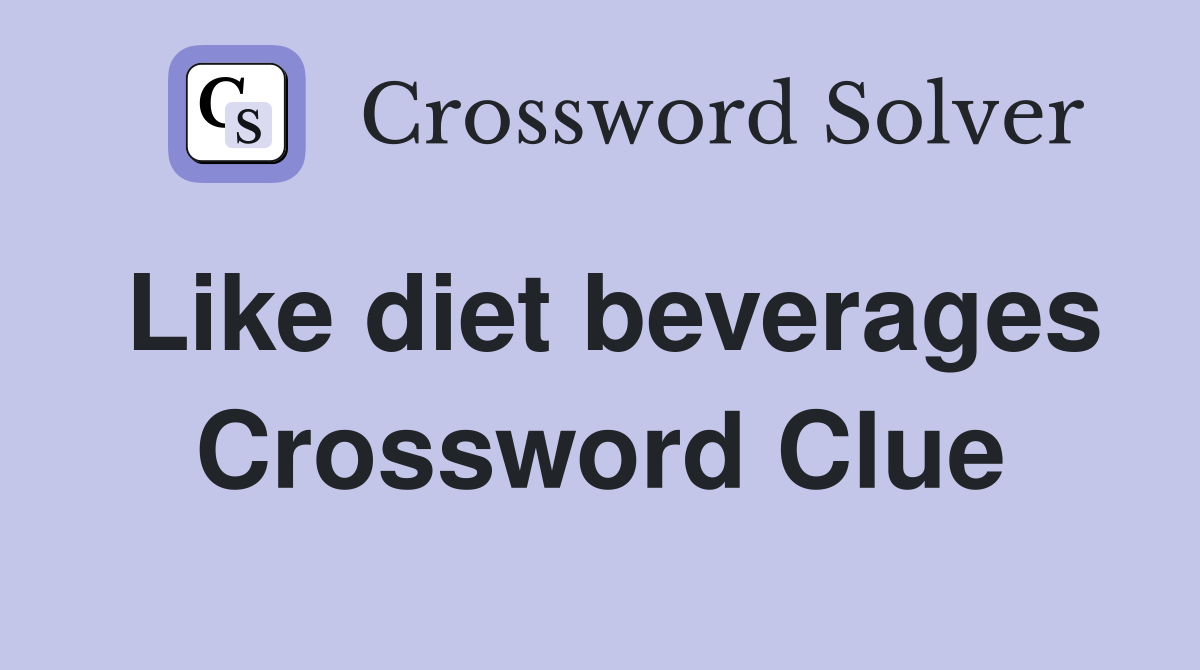 Like diet beverages Crossword Clue