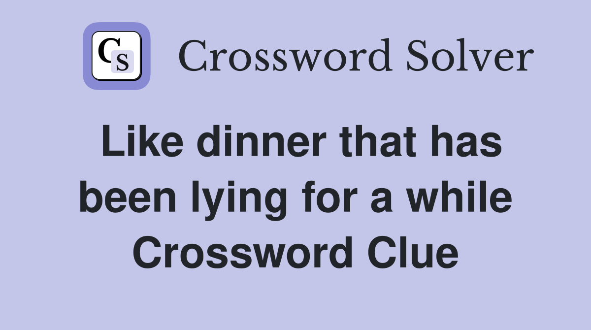 Like dinner that has been lying for a while Crossword Clue