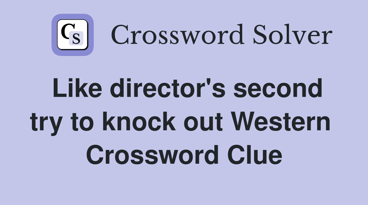 Like director's second try to knock out Western  Crossword Clue