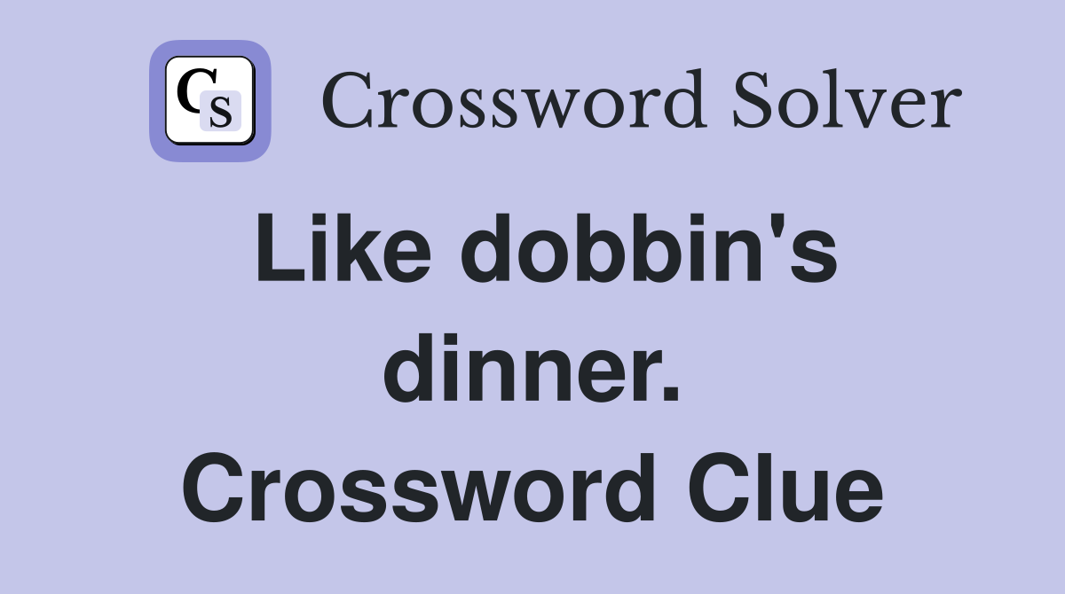 Like dobbin's dinner. Crossword Clue