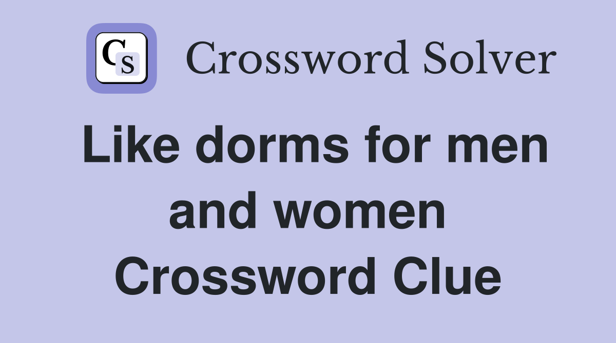 Like dorms for men and women Crossword Clue