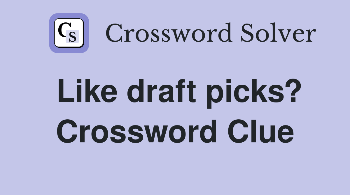 Like draft picks? Crossword Clue