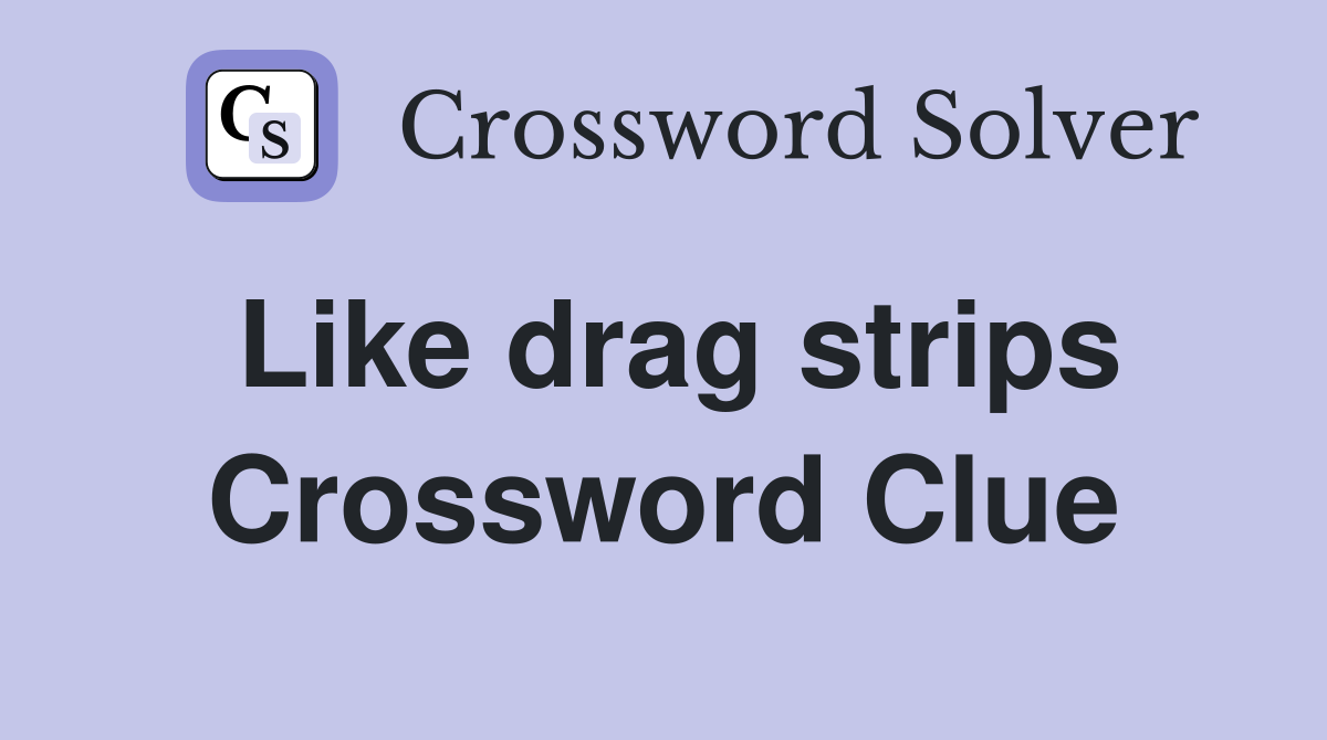 Like drag strips Crossword Clue