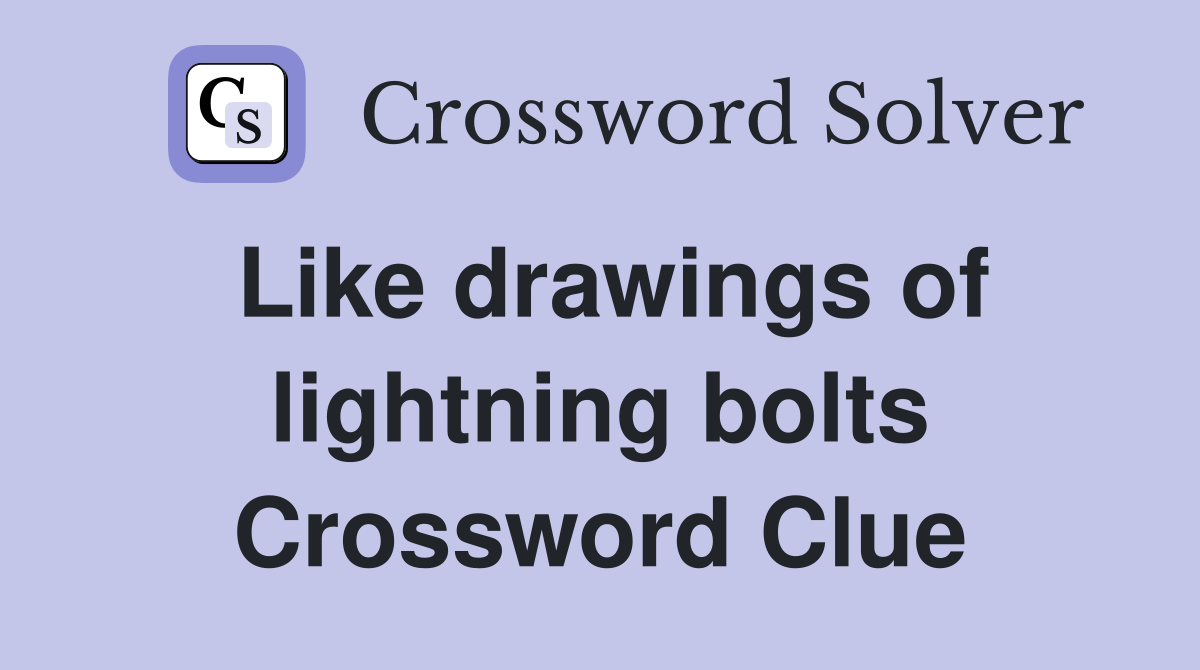 Like drawings of lightning bolts Crossword Clue