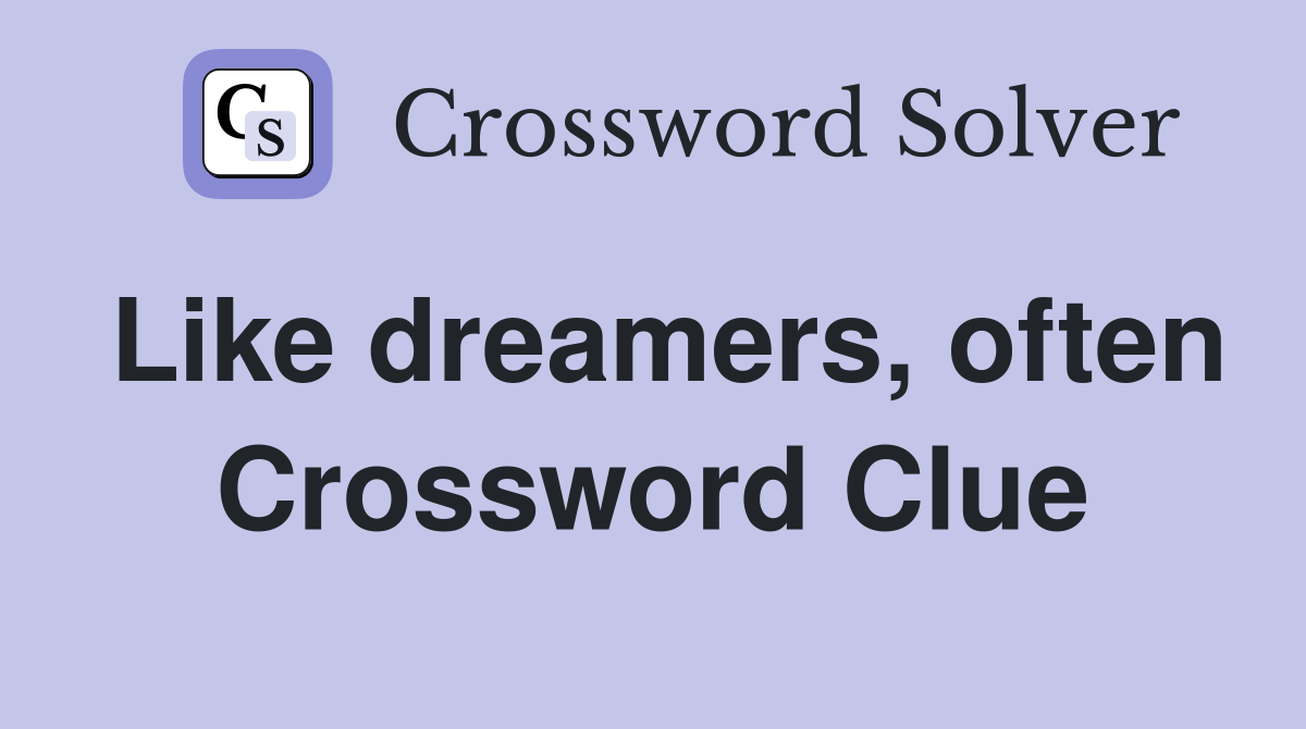 Like dreamers, often Crossword Clue