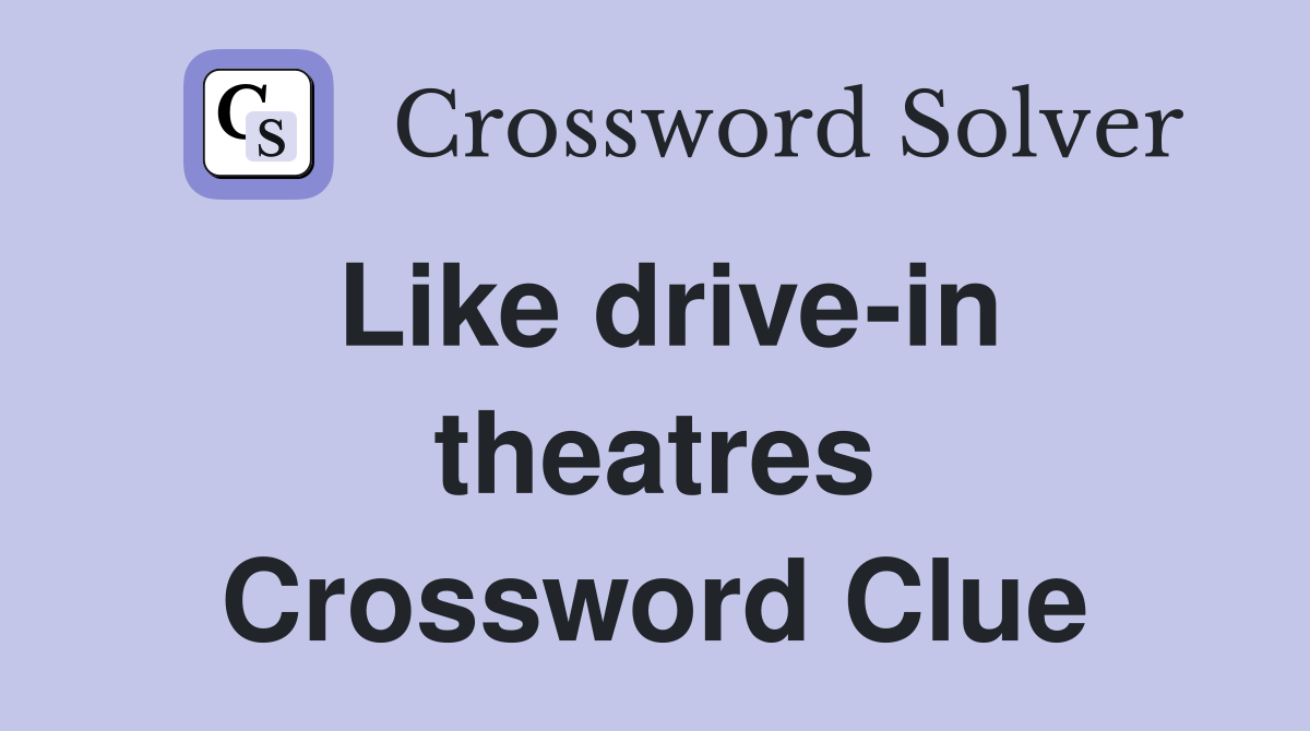 Like drive-in theatres Crossword Clue