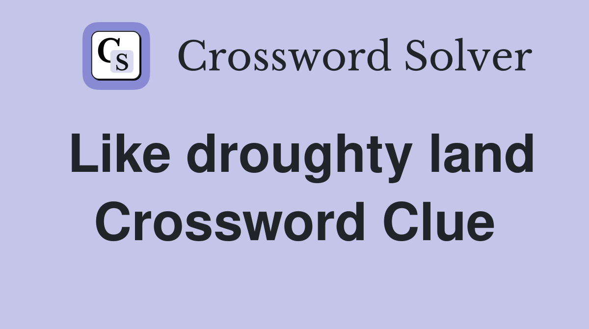 Like droughty land Crossword Clue