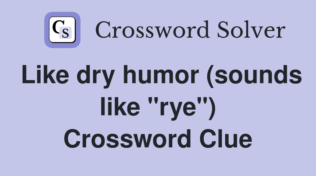 Like dry humor (sounds like "rye") Crossword Clue