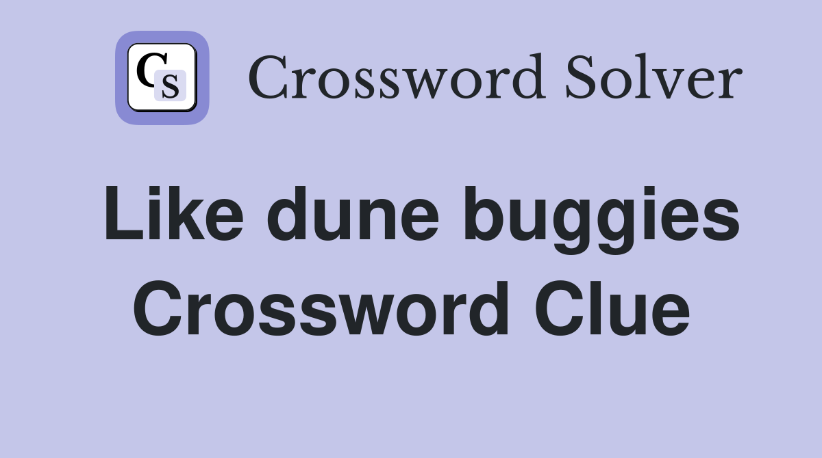 Like dune buggies Crossword Clue
