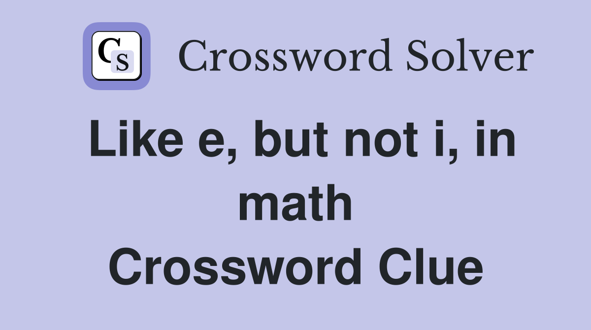 Like e, but not i, in math Crossword Clue