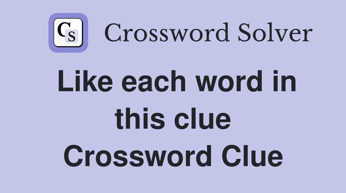 Like each word in this clue Crossword Clue