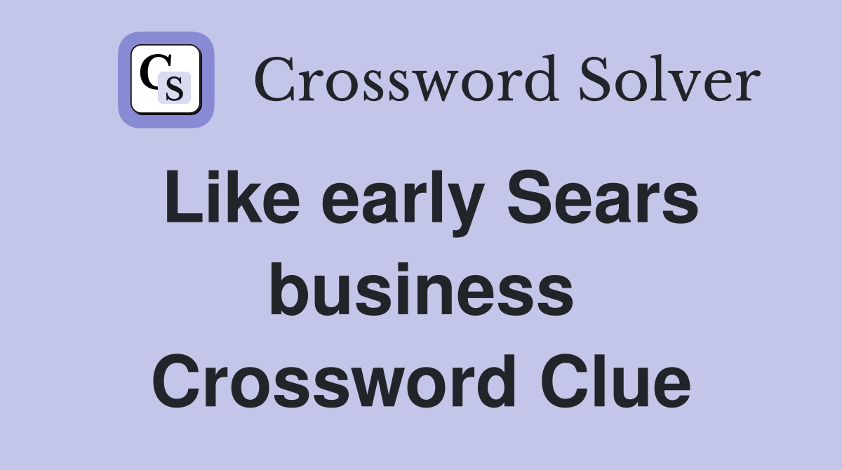 Like early Sears business Crossword Clue