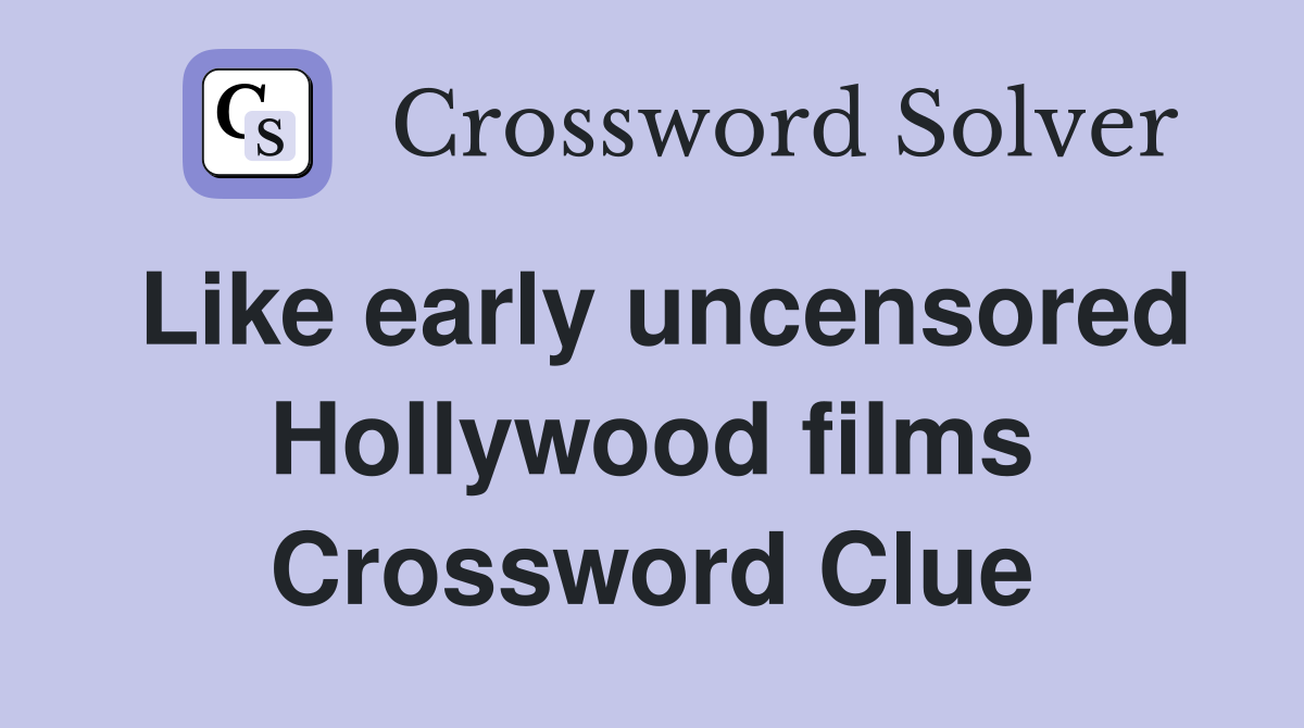 Like early uncensored Hollywood films Crossword Clue