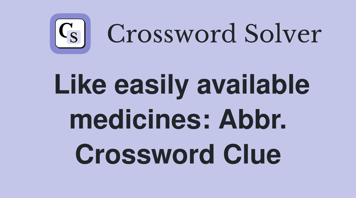 Like easily available medicines: Abbr. Crossword Clue