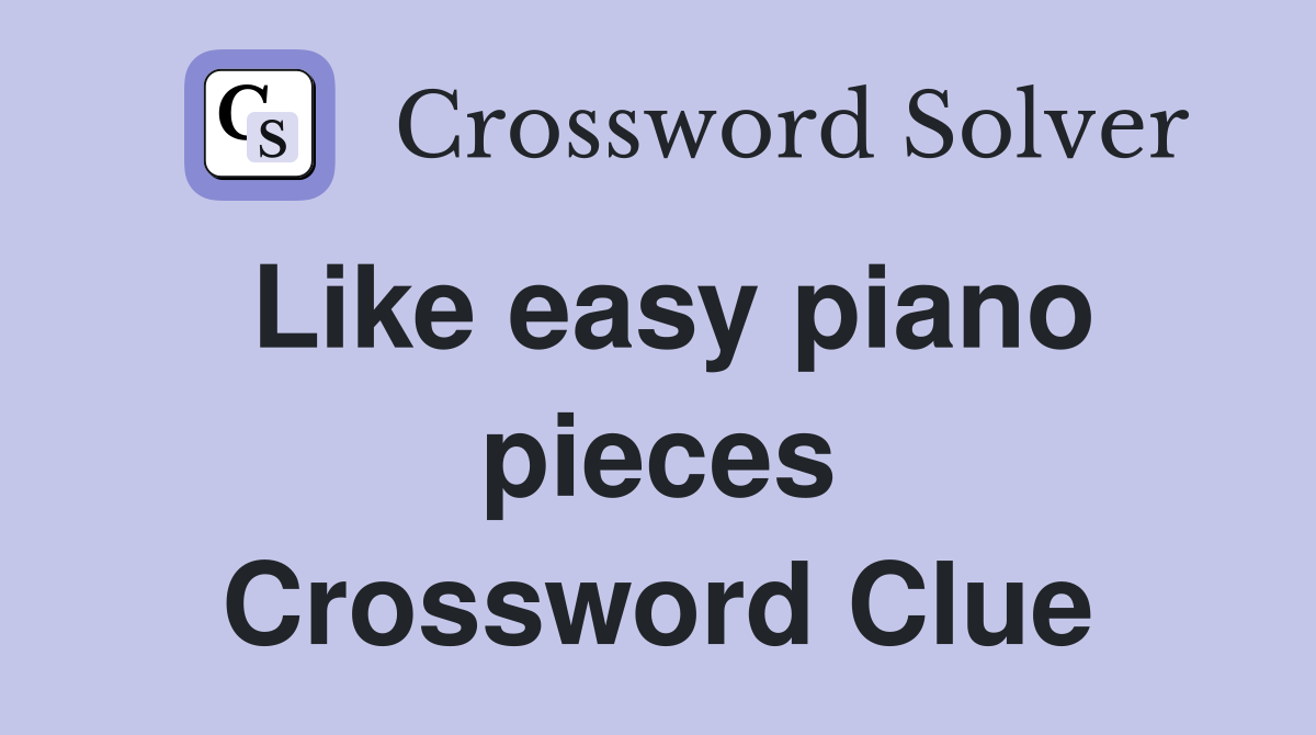 Like easy piano pieces Crossword Clue