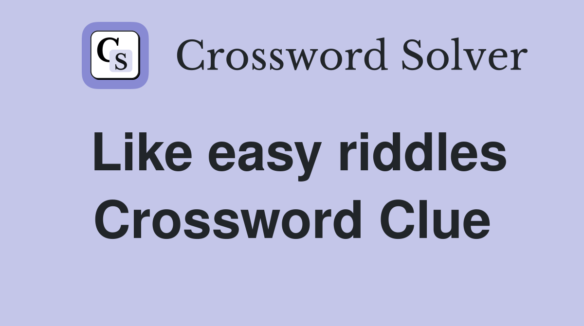 Like easy riddles Crossword Clue