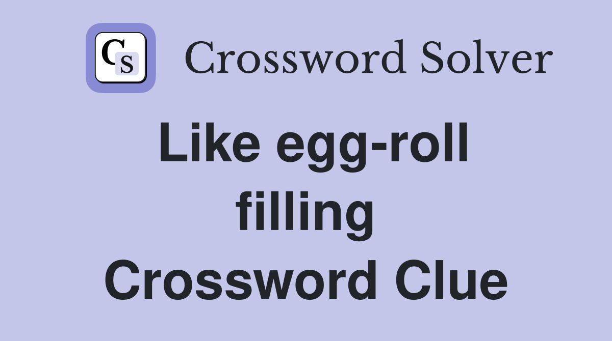Like egg-roll filling Crossword Clue