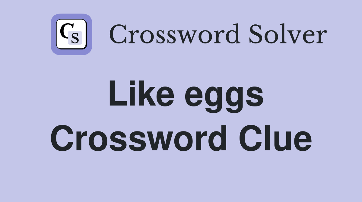 Like eggs Crossword Clue