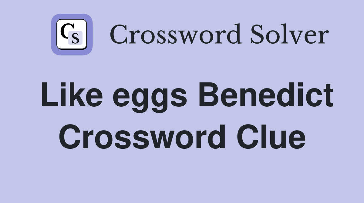 Like eggs Benedict Crossword Clue