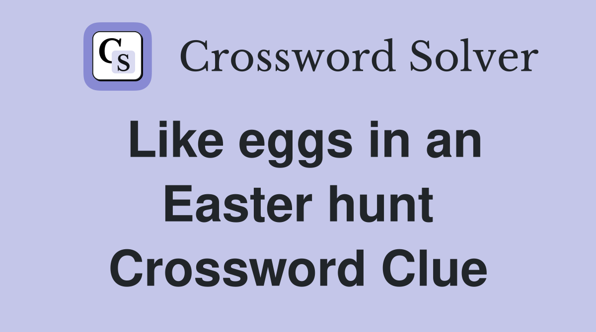 Like eggs in an Easter hunt Crossword Clue