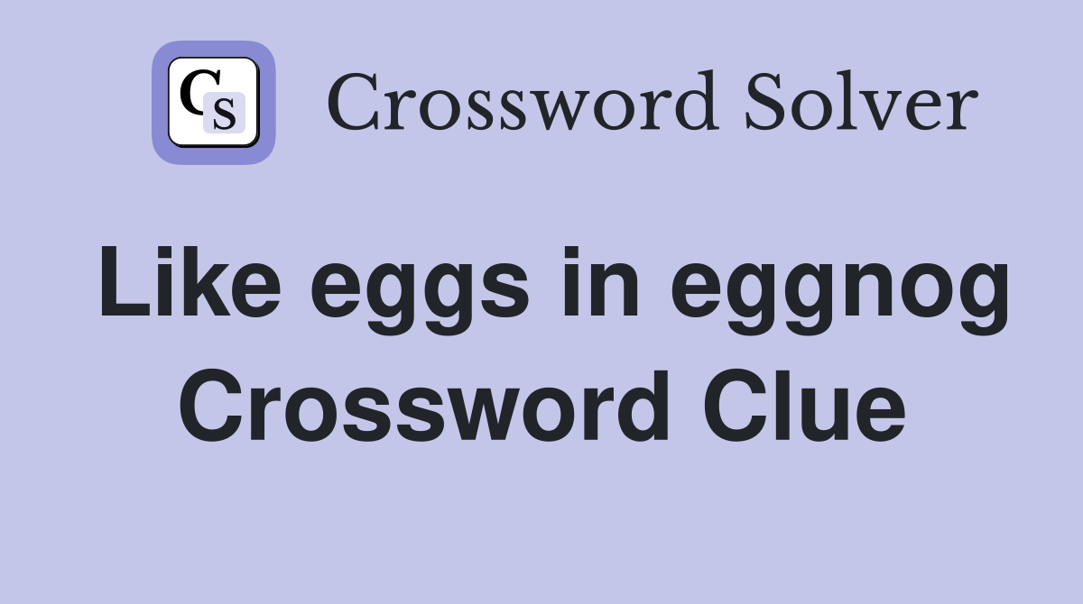 Like eggs in eggnog Crossword Clue
