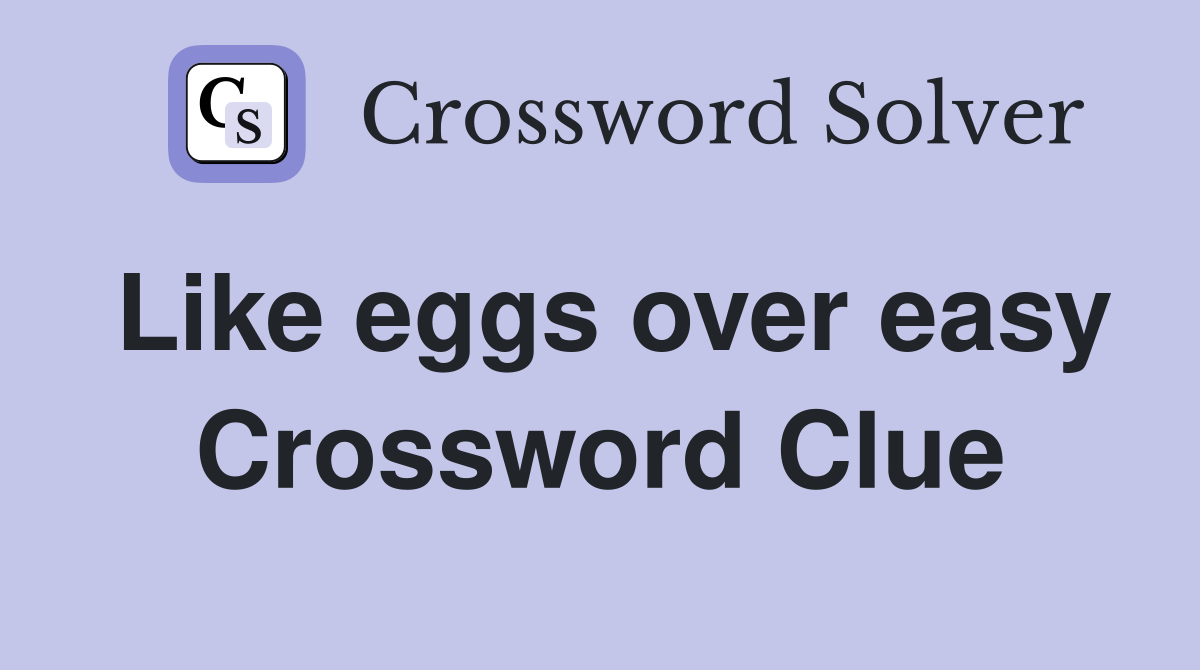 Like eggs over easy Crossword Clue