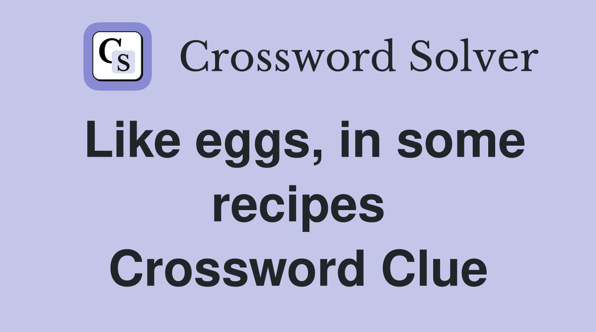 Like eggs, in some recipes Crossword Clue