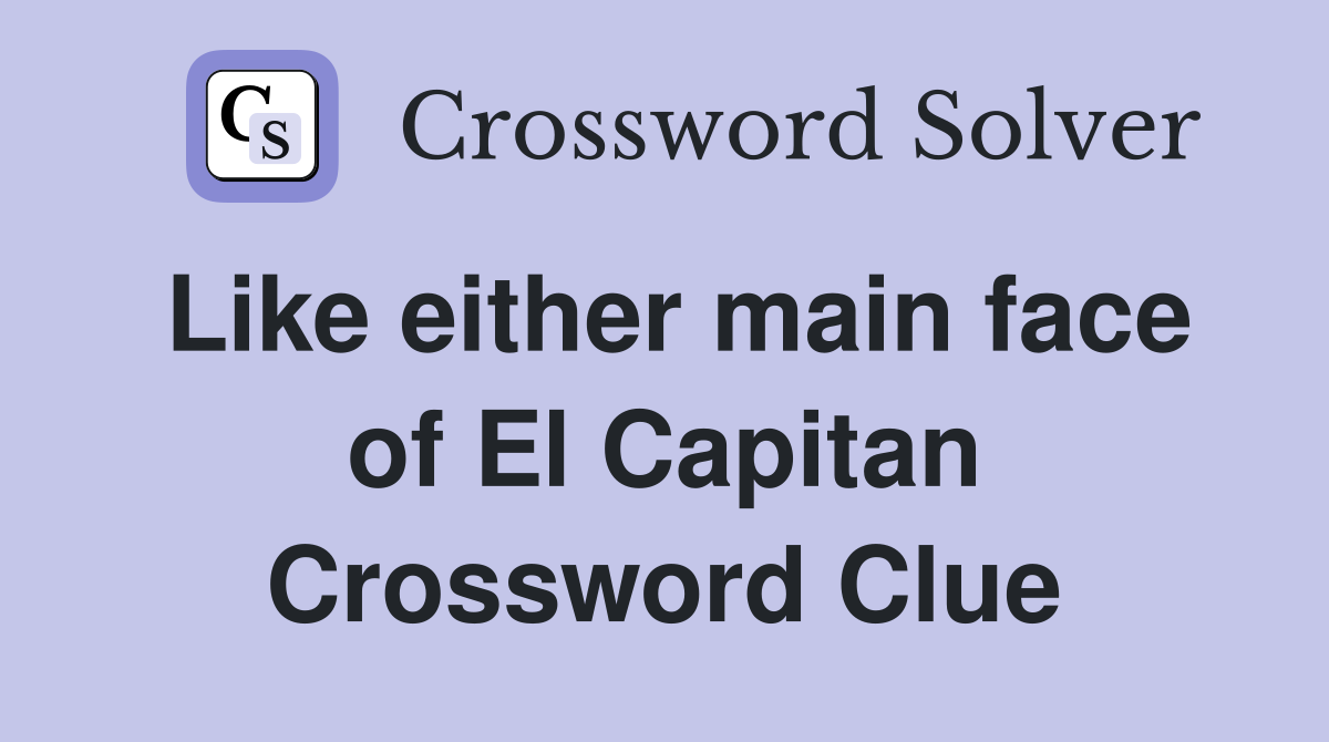 Like either main face of El Capitan Crossword Clue
