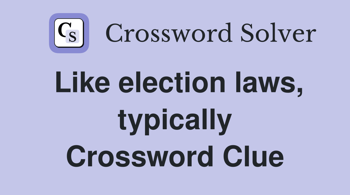 Like election laws, typically Crossword Clue