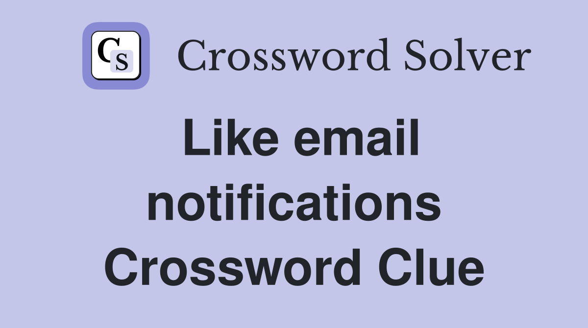Like email notifications Crossword Clue