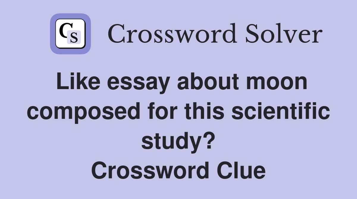 Like essay about moon composed for this scientific study? Crossword Clue