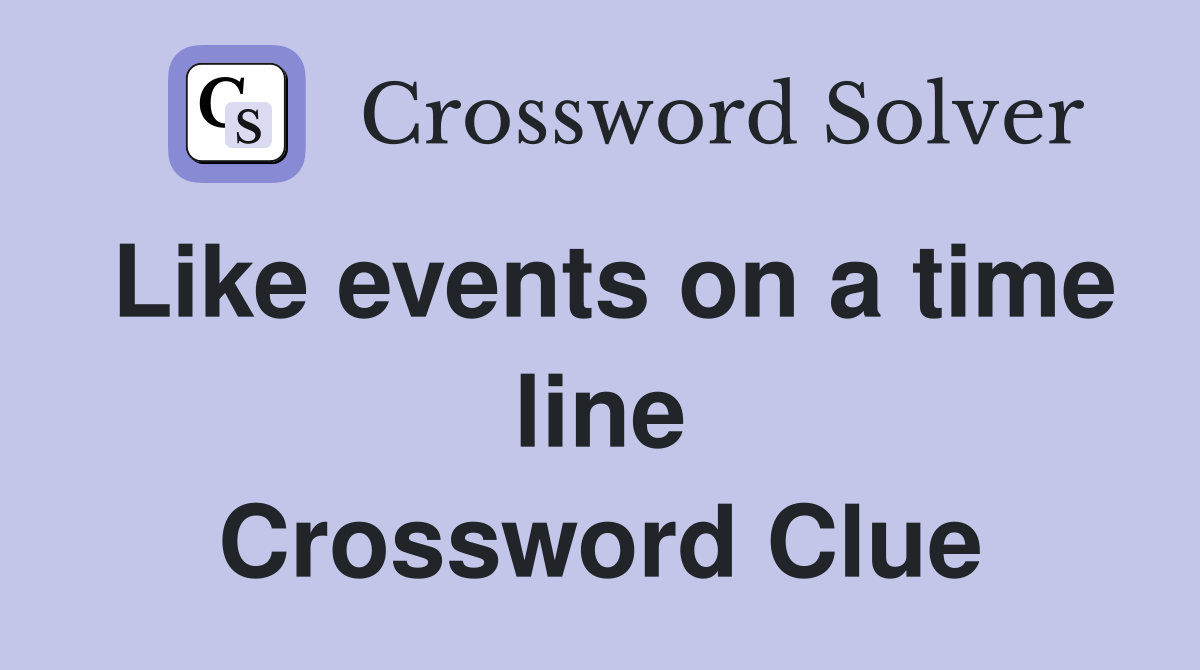 Like events on a time line Crossword Clue