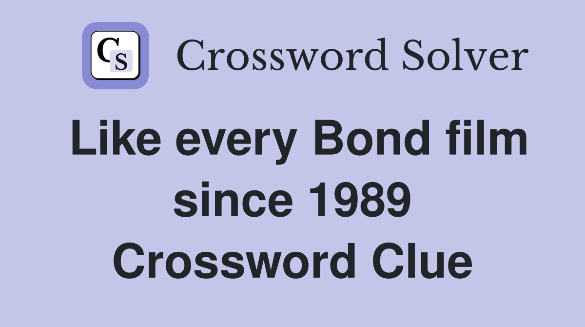 Like every Bond film since 1989 Crossword Clue