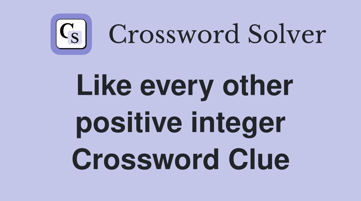 Like every other positive integer Crossword Clue