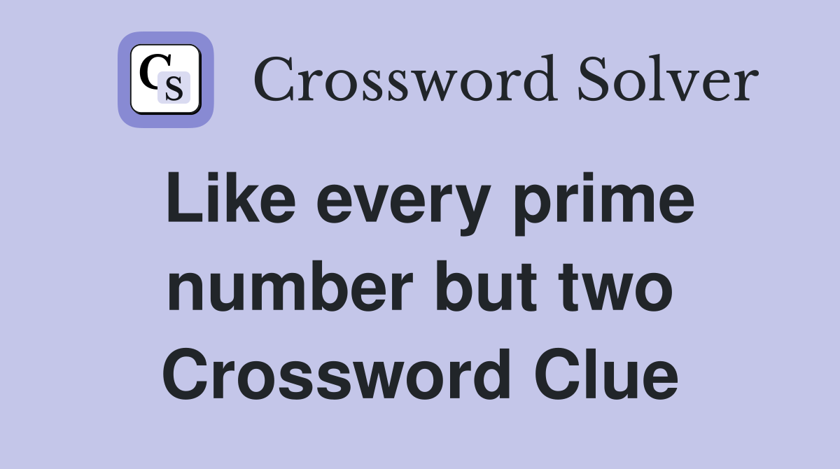Like every prime number but two Crossword Clue