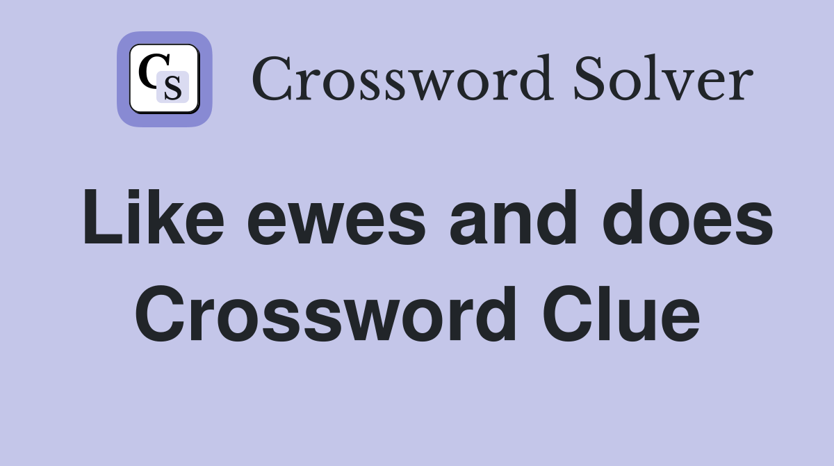 Like ewes and does Crossword Clue