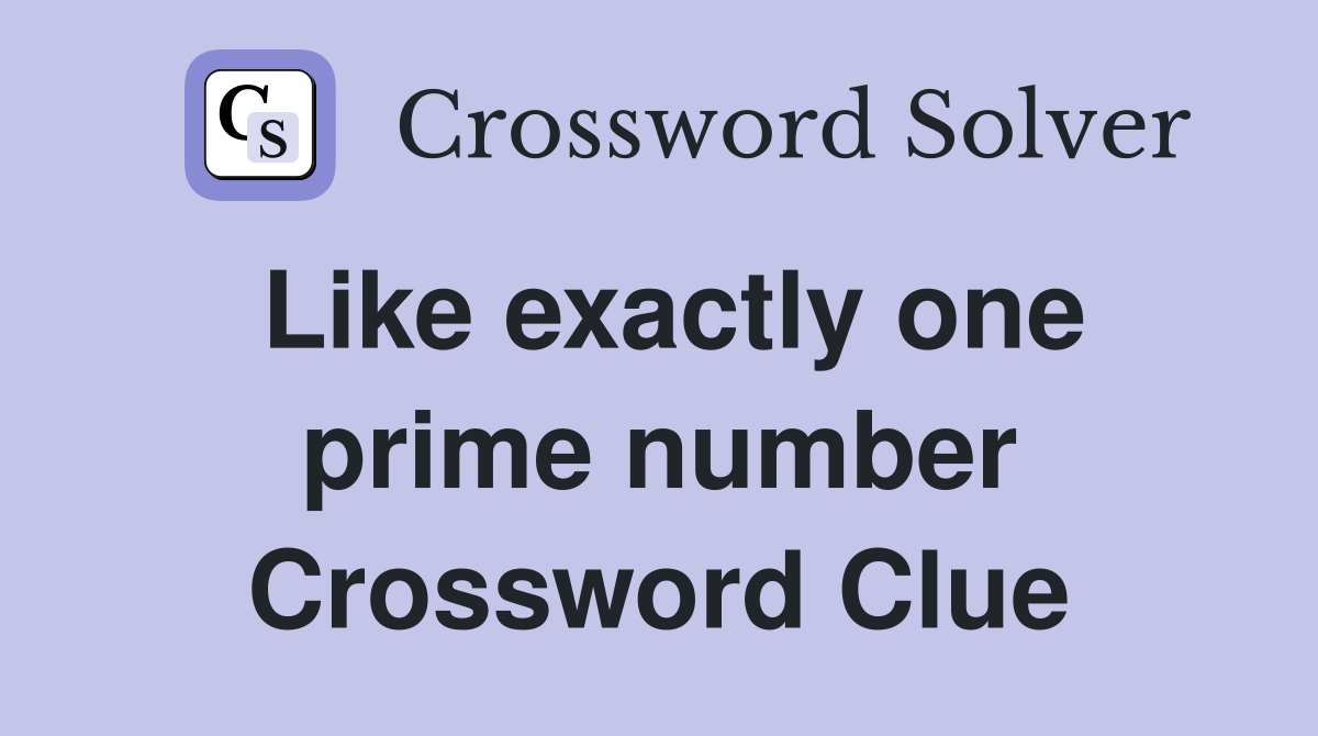 Like exactly one prime number Crossword Clue