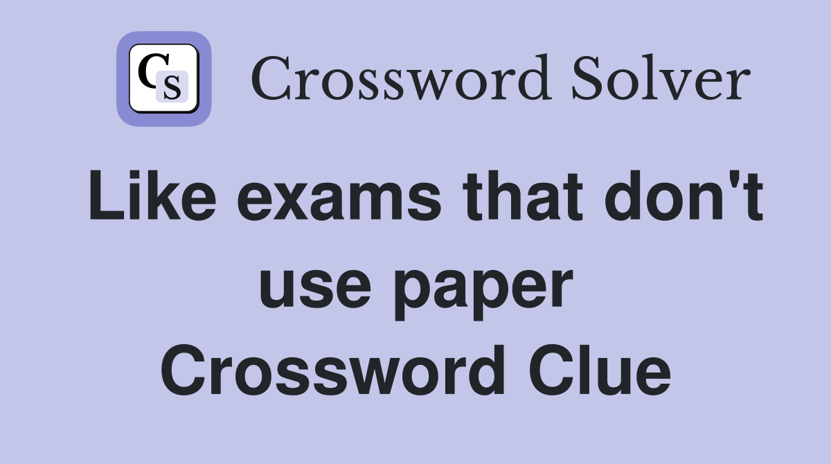 Like exams that don't use paper Crossword Clue